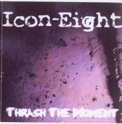 Icon Eight : Thrash The Moment